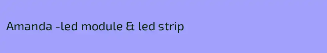 Amanda -led module & led strip